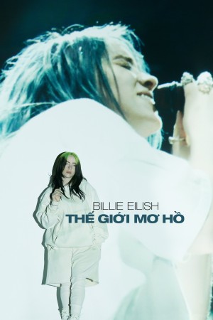 Billie Eilish: Thế Giới Mơ Hồ 2021