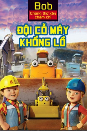 Bob Chàng Thợ Xây Chăm Chỉ Đội Cỗ Máy Khổng Lồ 2017